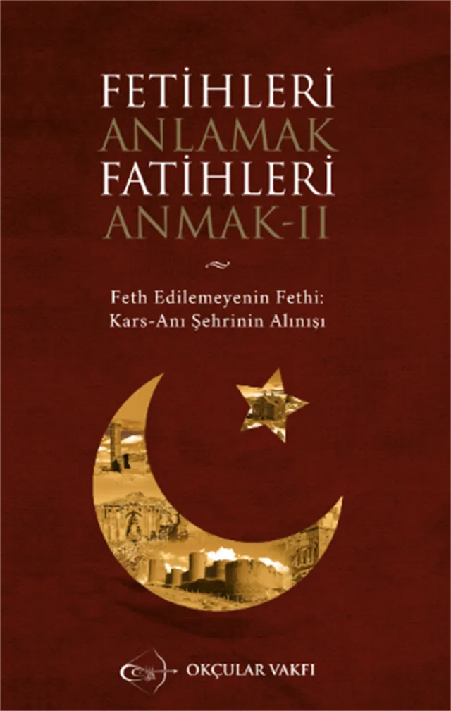 Okçular Vakfı Fetihleri Anlamak Fatihleri Anmak- II