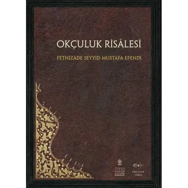 Okçular Vakfı Okçuluk Risalesi - Fethizade Seyyid Mustafa Efendi