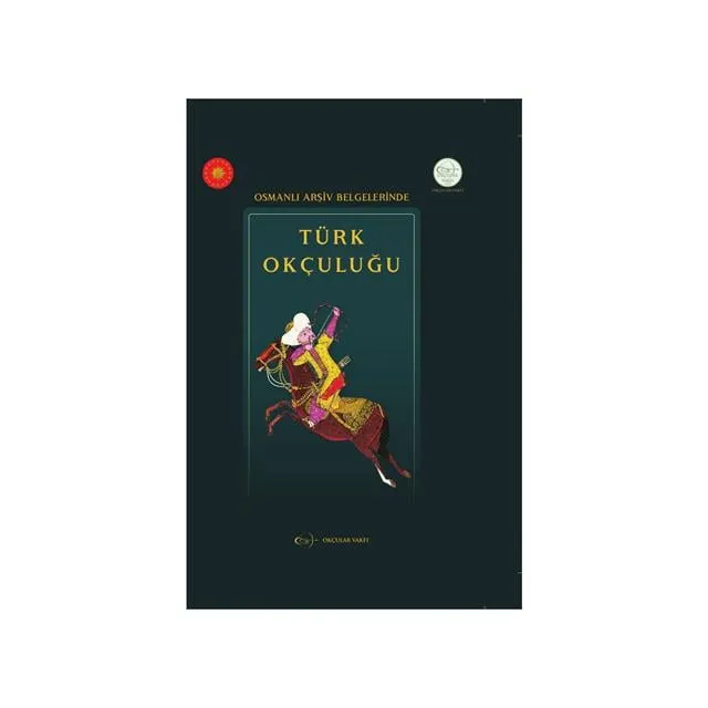 Okçular Vakfı Osmanlı Arşiv Belgelerinde Türk Okçuluğu