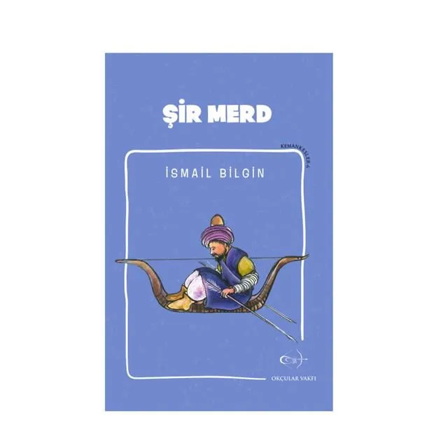 Okçular Vakfı İsmail Bilgin- Şir Merd